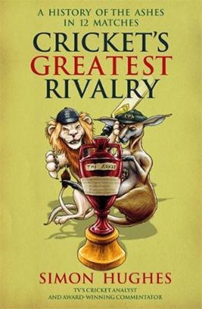 Cricket's Greatest Rivalry, HUGHES,  Simon - Paperback - 9781788401531