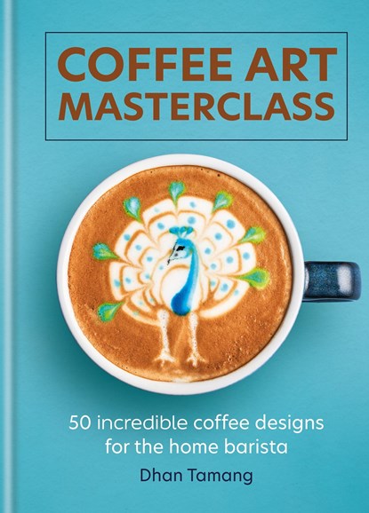 Coffee Art Masterclass, Dhan Tamang - Gebonden - 9781788404648