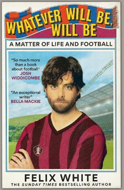 Whatever will be, will be, Felix White - Gebonden - 9781788405591