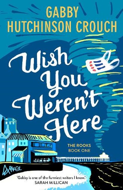 Wish You Weren’t Here, Gabby Hutchinson Crouch - Paperback - 9781788423793