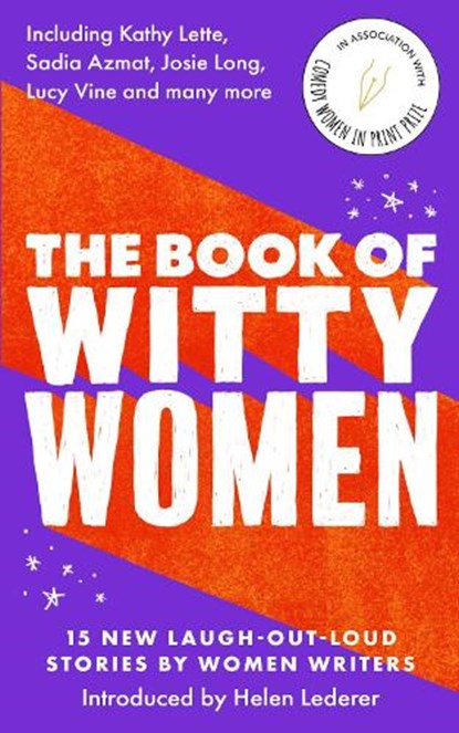 The Book of Witty Women, Kathy Lette ; Sadia Azmat ; Josie Long ; Lucy Vine ; Paula Lennon ; Kimberley Adams ; Annemarie Cancienne ; Kim Clayden ; Jean Ende - Paperback - 9781788424639