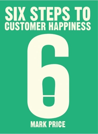Six Steps to Customer Happiness, Mark Price - Paperback - 9781788451659