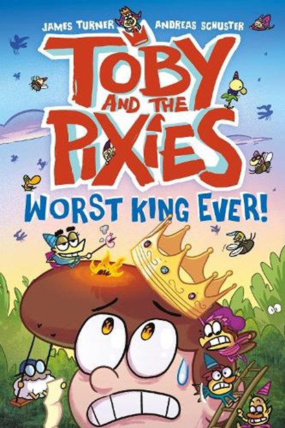Toby and the Pixies: Worst King Ever! (a Phoenix Comic Book), James Turner ; Andreas Schuster - Paperback - 9781788452960