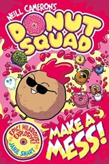 Donut Squad: Make a Mess! (a Phoenix Comic Book): the laugh-out-loud Sunday Times bestseller! - Neill Cameron - 9781788453585