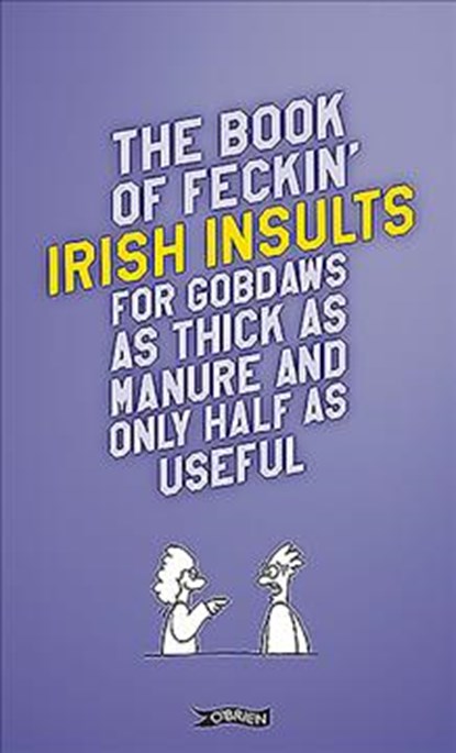 The Book of Feckin' Irish Insults for gobdaws as thick as manure and only half as useful, Colin Murphy ; Donal O'Dea - Gebonden - 9781788491693