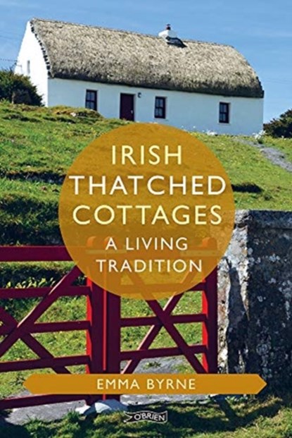 Irish Thatched Cottages, Emma (The O'Brien Press Ltd) Byrne - Gebonden - 9781788492256