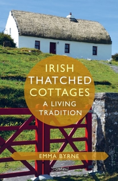 Irish Thatched Cottages, Emma (The O'Brien Press Ltd) Byrne - Gebonden - 9781788492256