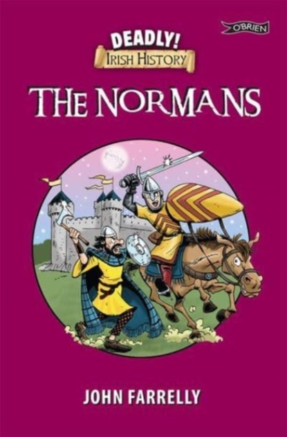 Deadly! Irish History - The Normans, John Farrelly - Paperback - 9781788492874