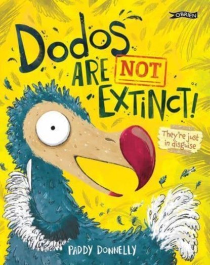 Dodos Are Not Extinct!, Paddy Donnelly - Paperback - 9781788493963