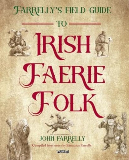Farrelly’s Field Guide to Irish Faerie Folk, John Farrelly - Gebonden - 9781788494144