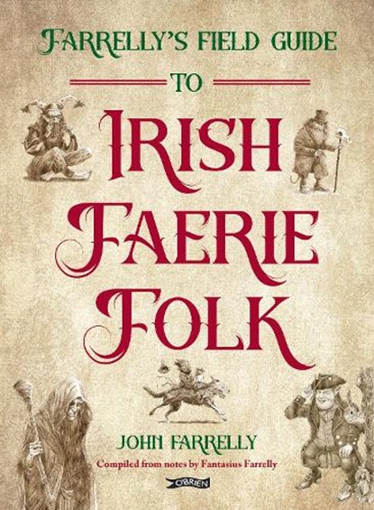 Farrelly’s Field Guide to Irish Faerie Folk, John Farrelly - Paperback - 9781788496650
