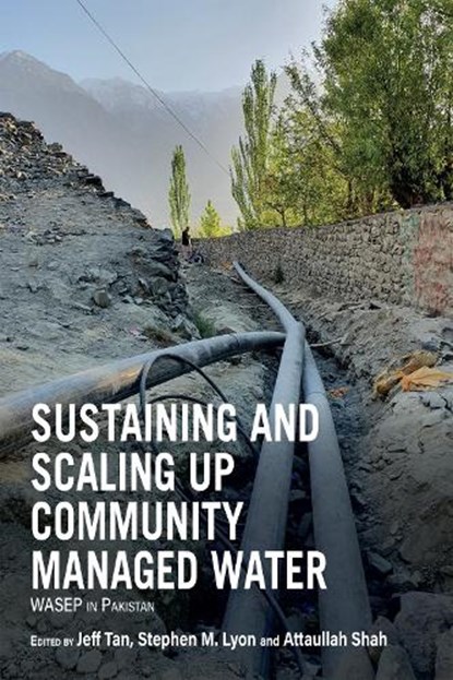 Sustaining and Scaling Up Community Managed Water, Jeff Tan ; Stephen M. Lyon ; Attaullah Shah - Paperback - 9781788534185