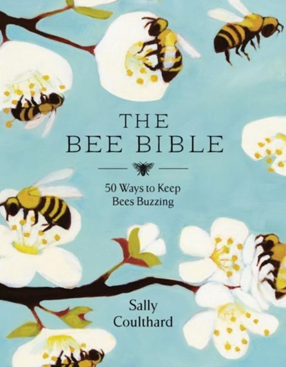 The Bee Bible, COULTHARD,  Sally - Gebonden Gebonden - 9781788545815