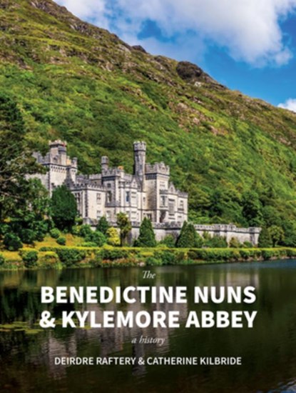The Benedictine Nuns & Kylemore Abbey, Catherine KilBride ; Deirdre Raftery - Paperback - 9781788551731