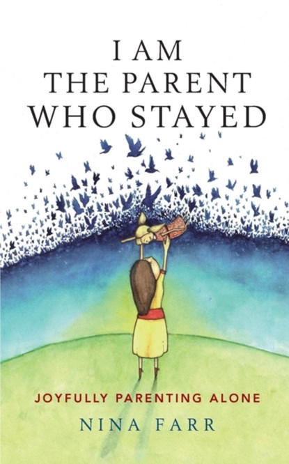 I am the Parent who Stayed, Nina Farr - Paperback - 9781788600125
