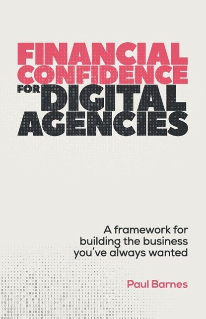 Financial Confidence for Digital Agencies, Paul Barnes - Paperback - 9781788606394