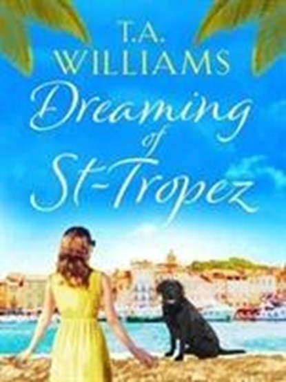 Dreaming of St-Tropez, T.A. Williams - Paperback - 9781788631679