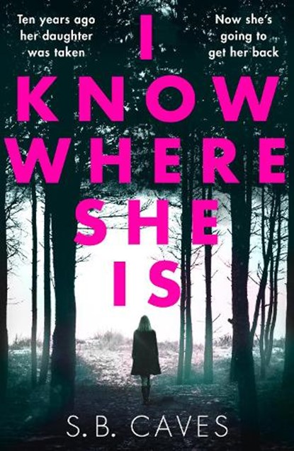 I Know Where She Is, S. B. Caves - Paperback - 9781788633765