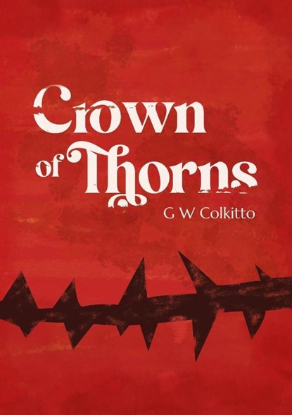 Crown of Thorns, G W Colkitto - Paperback - 9781788641494