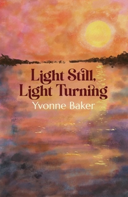 Light Still, Light Turning, Yvonne Baker - Paperback - 9781788641722