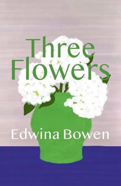 Three Flowers, Edwina Bowen - Ebook - 9781788648615