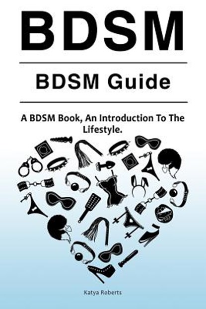 BDSM. BDSM Guide. A BDSM Book, An Introduction To The Lifestyle, ROBERTS,  Katya - Paperback - 9781788650182