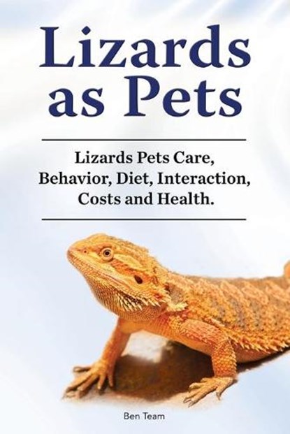 Lizards as Pets. Lizards Pets Care, Behavior, Diet, Interaction, Costs and Health., Ben Team - Paperback - 9781788651394