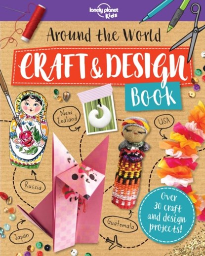 Lonely Planet Kids Around the World Craft and Design Book, LONELY PLANET KIDS ; BAKER,  Laura ; Eaton, Kait - Paperback - 9781788681131