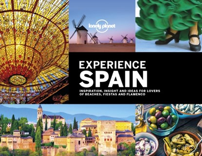 Lonely Planet Experience Spain, Lonely Planet ; Andrew Bain ; Sarah Baxter ; Oliver Berry ; Gregor Clark ; Lucy Corne ; Sally Davies ; Duncan Garwood ; Anthony Ham ; Ben Handicott - Gebonden - 9781788682657