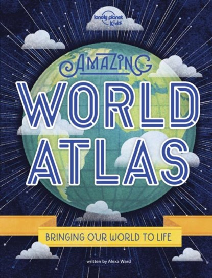 Lonely Planet Kids Amazing World Atlas, Lonely Planet Kids ; Alexa Ward - Gebonden - 9781788683050