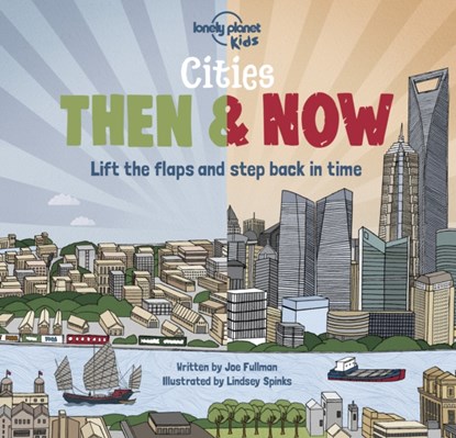 Lonely Planet Kids Cities - Then & Now, Lonely Planet Kids ; Joe Fullman - Gebonden - 9781788689304