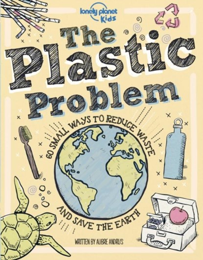 Lonely Planet Kids The Plastic Problem, Lonely Planet Kids ; Aubre Andrus - Gebonden Gebonden - 9781788689359