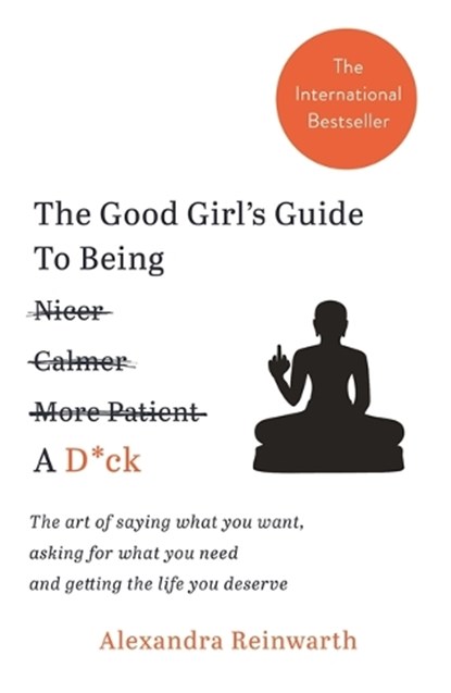 The Good Girl's Guide To Being A D*ck, Alexandra Reinwarth - Paperback - 9781788700818