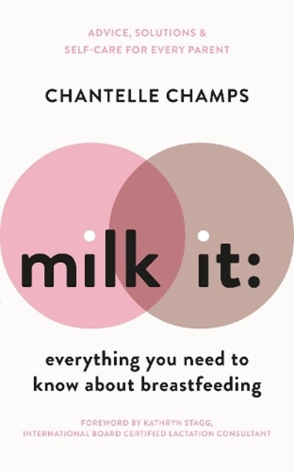 Milk It: Everything You Need to Know About Breastfeeding, Chantelle Champs - Paperback - 9781788702744