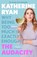 The Audacity: Why Being Too Much Is Exactly Enough, Katherine Ryan - Paperback - 9781788704007