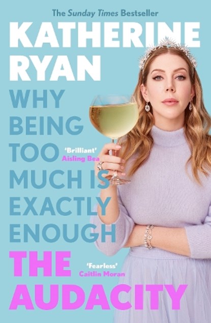 The Audacity: Why Being Too Much Is Exactly Enough, Katherine Ryan - Paperback - 9781788704007