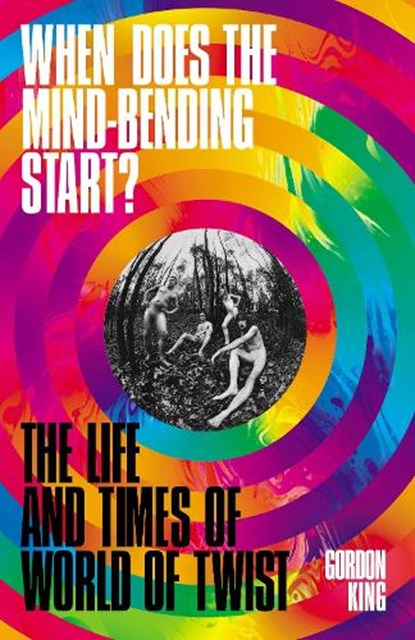 When Does the Mind-Bending Start?, Gordon King - Gebonden - 9781788705387