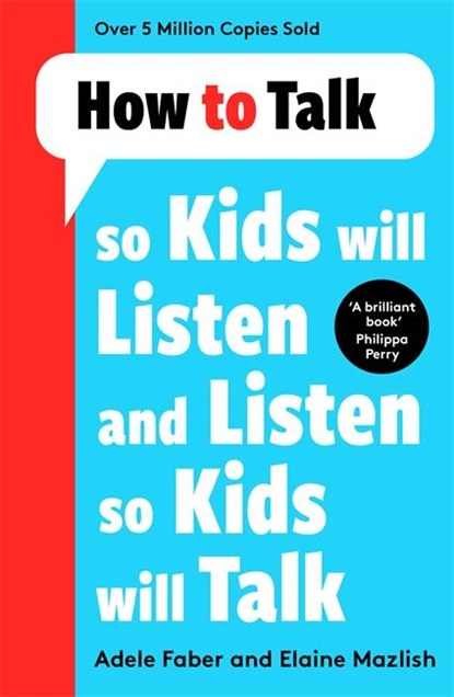 How to Talk so Kids Will Listen and Listen so Kids Will Talk, Adele Faber ; Elaine Mazlish - Paperback - 9781788708470