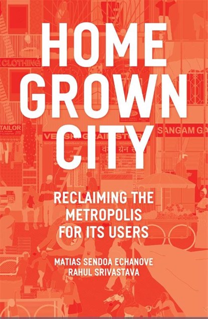 The Homegrown City, Matias Echanove ; Rahul Srivastava - Paperback - 9781788730136