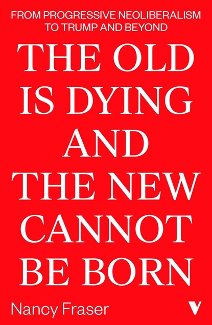 The Old Is Dying and the New Cannot Be Born, Nancy Fraser - Paperback - 9781788732727