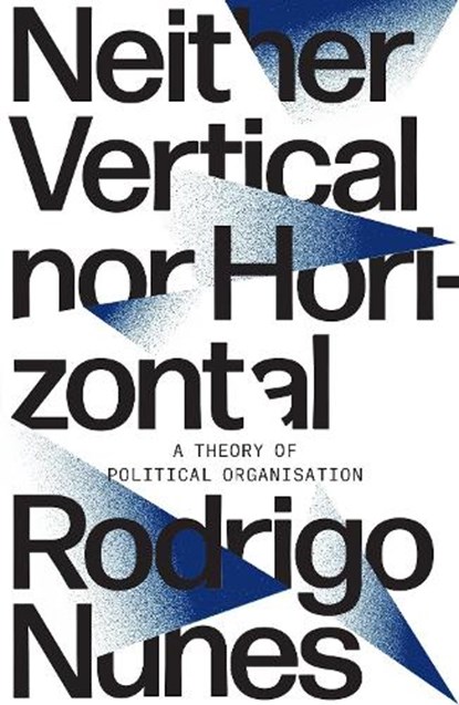 Neither Vertical nor Horizontal, Rodrigo Nunes - Paperback - 9781788733830