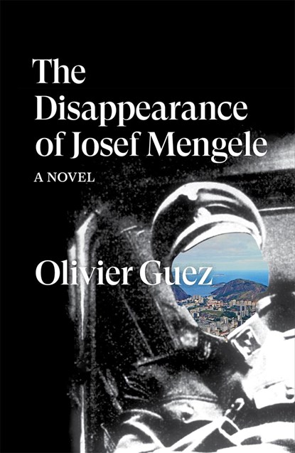The Disappearance of Josef Mengele, Olivier Guez - Paperback - 9781788735889