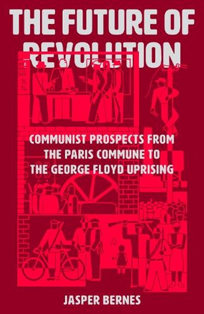The Future of Revolution, Jasper Bernes - Paperback - 9781788737548