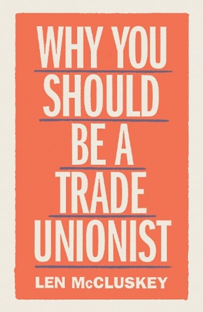 Why You Should be a Trade Unionist, Len McCluskey - Paperback - 9781788737876