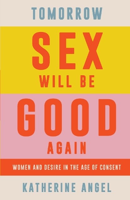 Tomorrow Sex Will Be Good Again, Katherine Angel - Paperback - 9781788739207