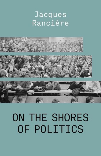 On the Shores of Politics, Jacques Ranciere - Paperback - 9781788739665