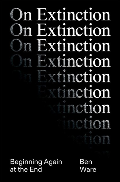 On Extinction, Ben Ware - Gebonden - 9781788739993
