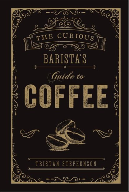 The Curious Barista’s Guide to Coffee, Tristan Stephenson - Gebonden Gebonden - 9781788790833