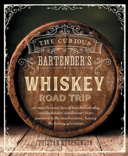 The Curious Bartender's Whiskey Road Trip, Tristan Stephenson - Gebonden Gebonden - 9781788791595