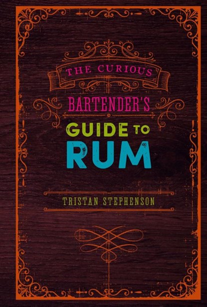 The Curious Bartender’s Guide to Rum, Tristan Stephenson - Gebonden - 9781788792387